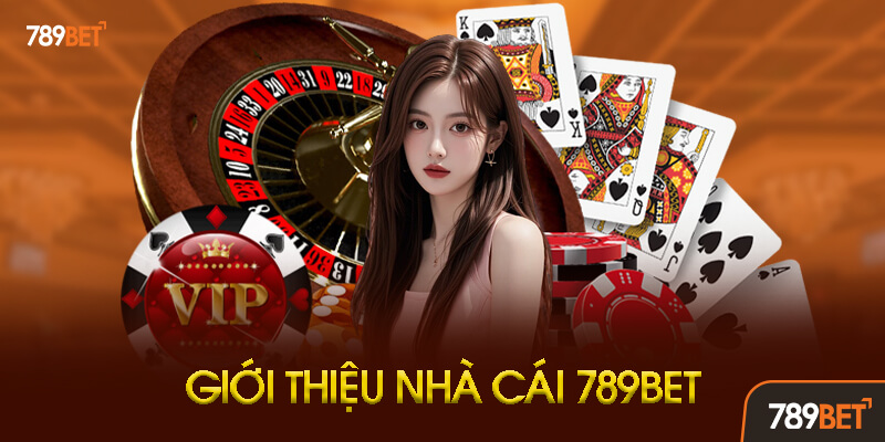 Giới thiệu nhà cái 789BET — Trang chủ cá cược uy tín giấy phép Curacao