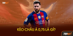 Kèo Châu Á 0.75 Là Gì? Tại Sao Gọi Là Kèo 3/4?