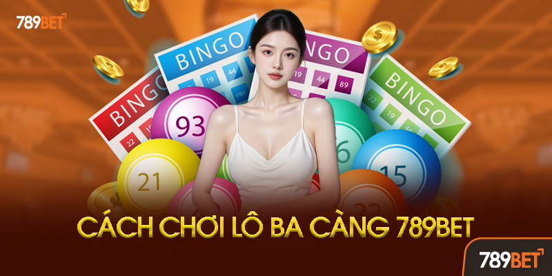 Lô Ba Càng 789bet - Bí Quyết Chơi Và Soi Cầu Chuẩn Xác Nhất 2 Kinh Nghiệm Chơi Lô Ba Càng Thắng Lớn